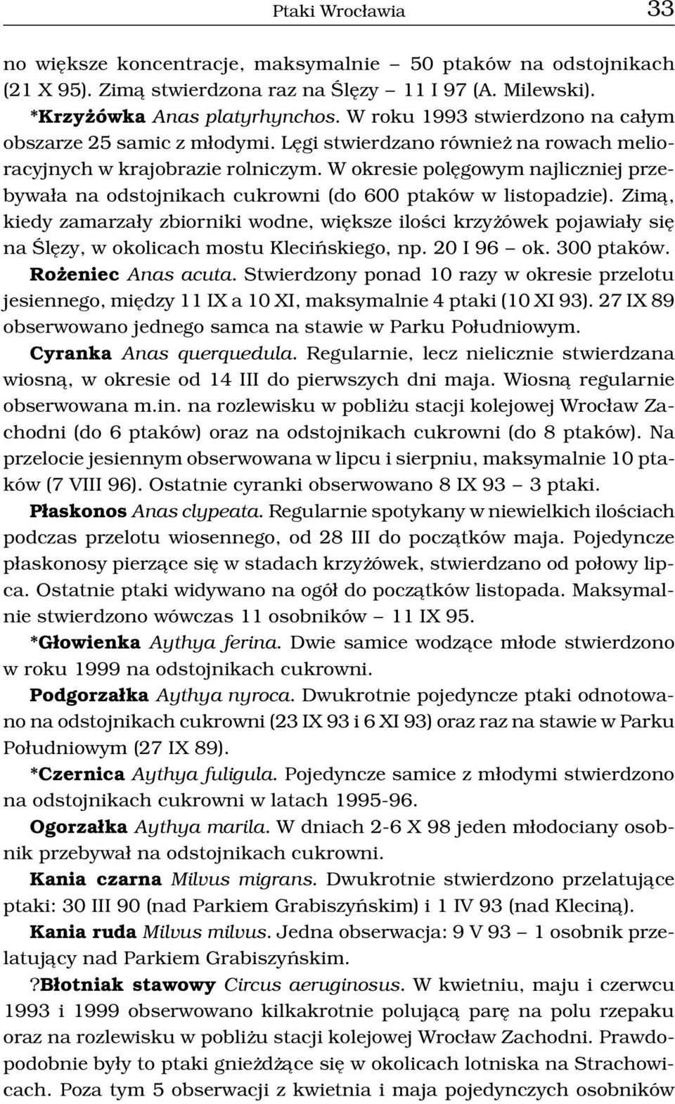 W okresie polêgowym najliczniej przebywa³a na odstojnikach cukrowni (do 600 ptaków w listopadzie).