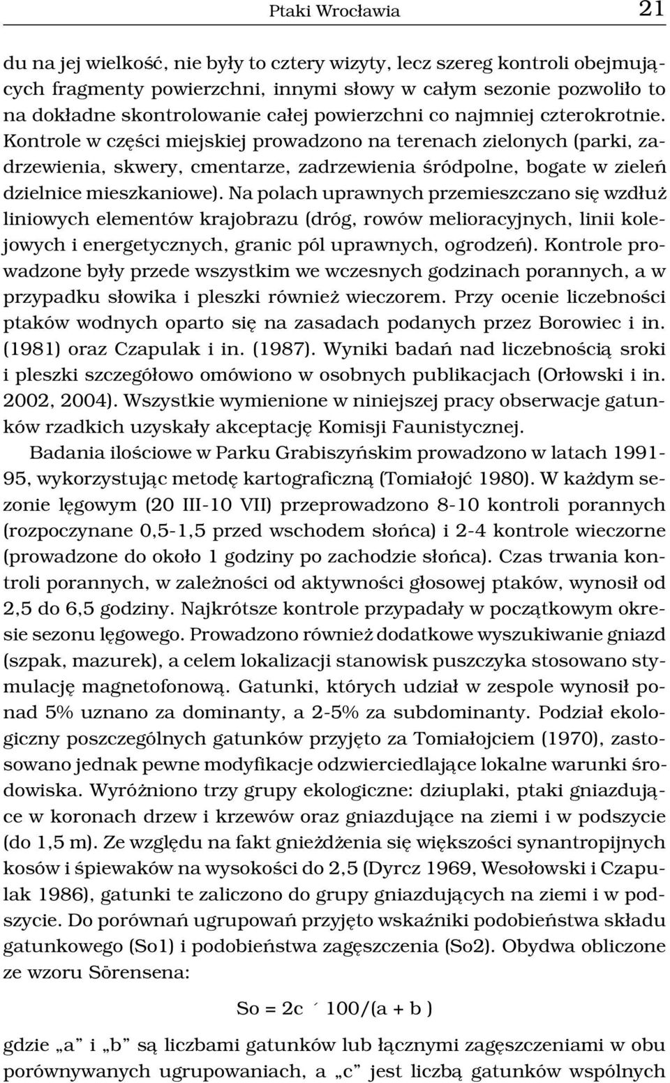 Kontrole w czêœci miejskiej prowadzono na terenach zielonych (parki, zadrzewienia, skwery, cmentarze, zadrzewienia œródpolne, bogate w zieleñ dzielnice mieszkaniowe).