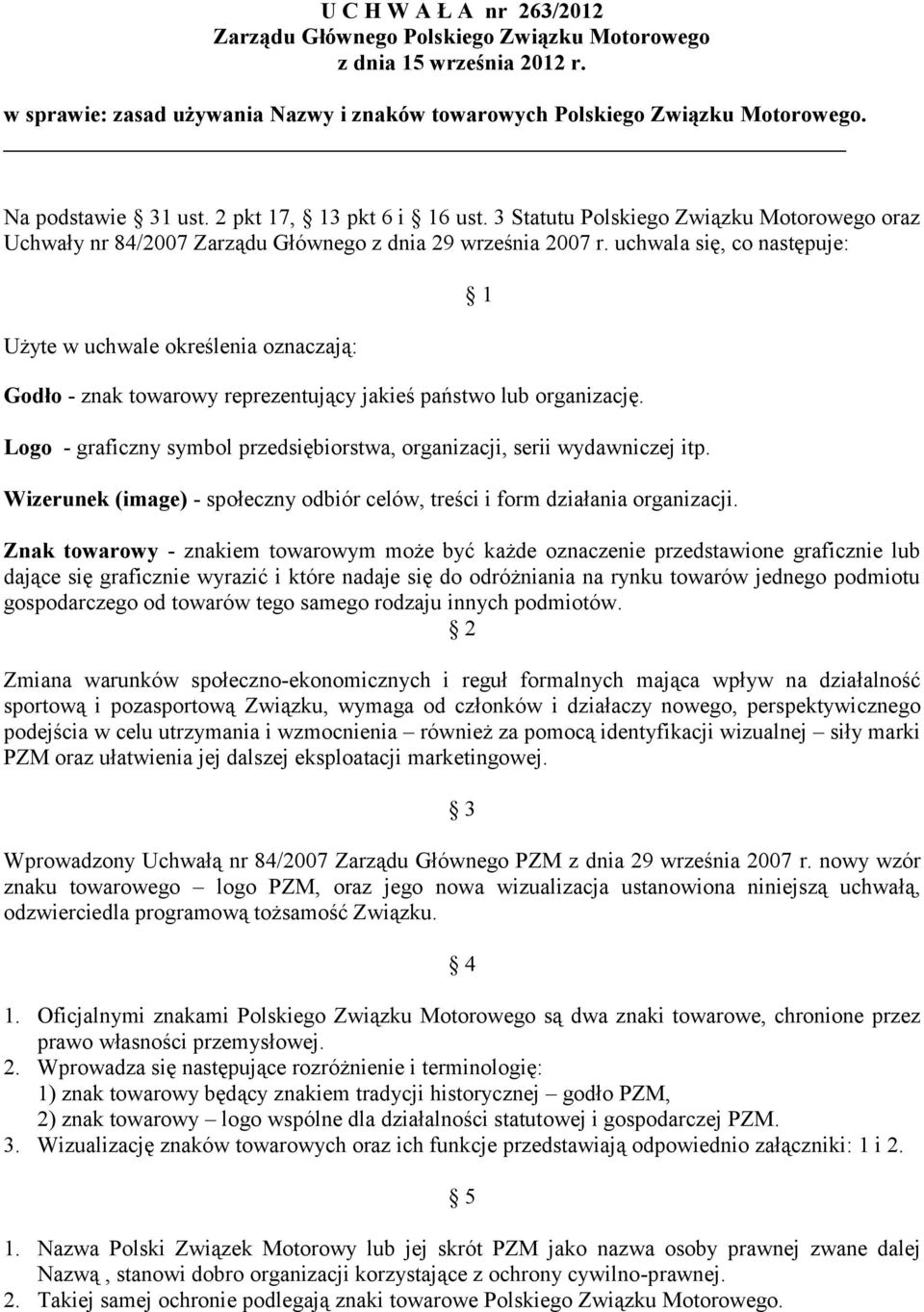 uchwala się, co następuje: Użyte w uchwale określenia oznaczają: Godło - znak towarowy reprezentujący jakieś państwo lub organizację.