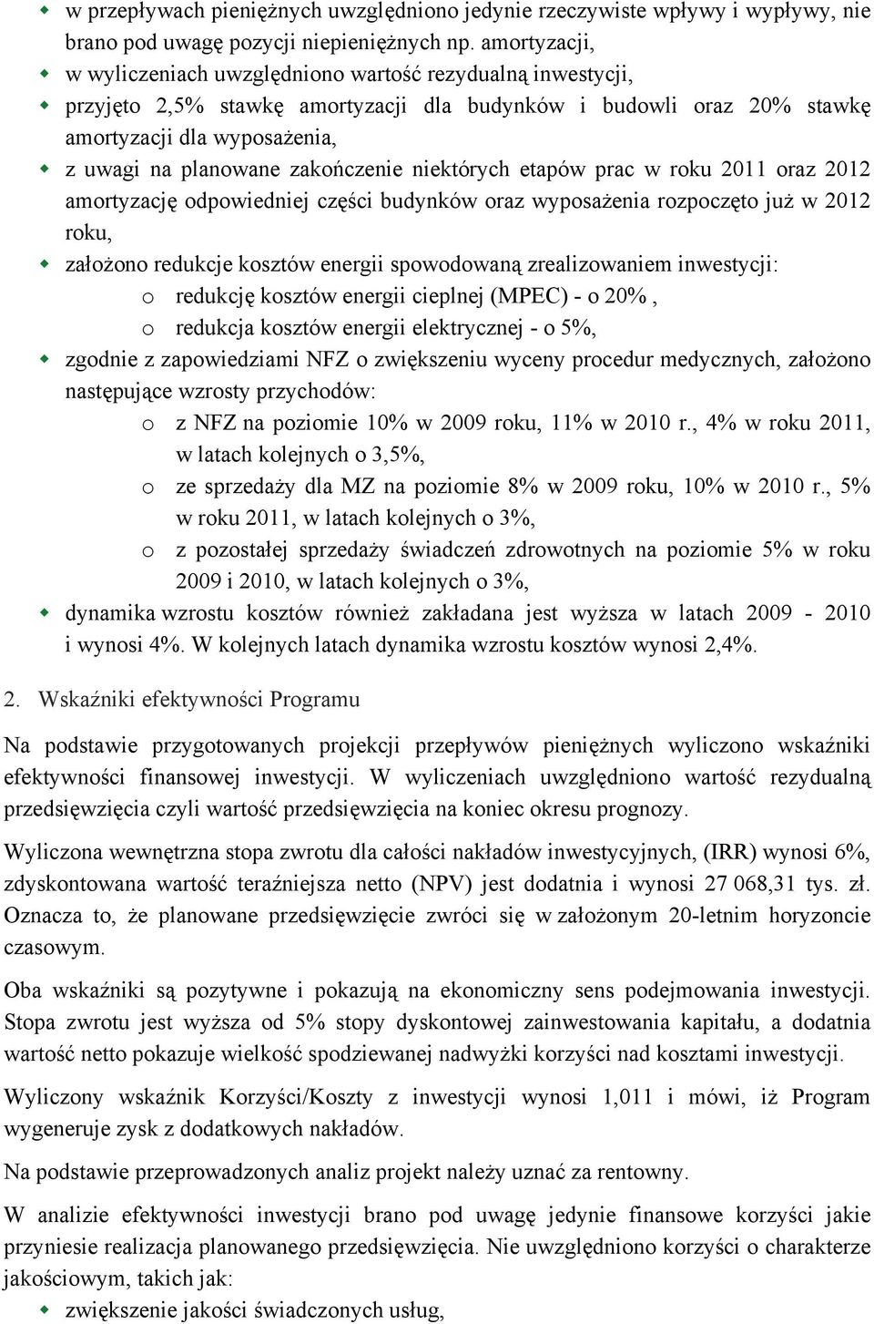 zakończenie niektórych etapów prac w roku 2011 oraz 2012 amortyzację odpowiedniej części budynków oraz wyposażenia rozpoczęto już w 2012 roku, założono redukcje kosztów energii spowodowaną