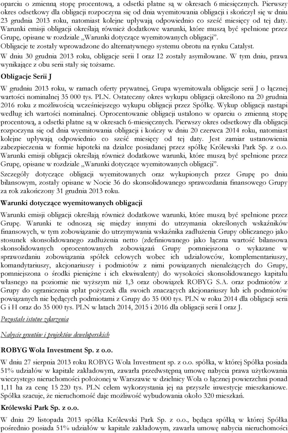 Warunki emisji obligacji określają również dodatkowe warunki, które muszą być spełnione przez Grupę, opisane w rozdziale Warunki dotyczące wyemitowanych obligacji.