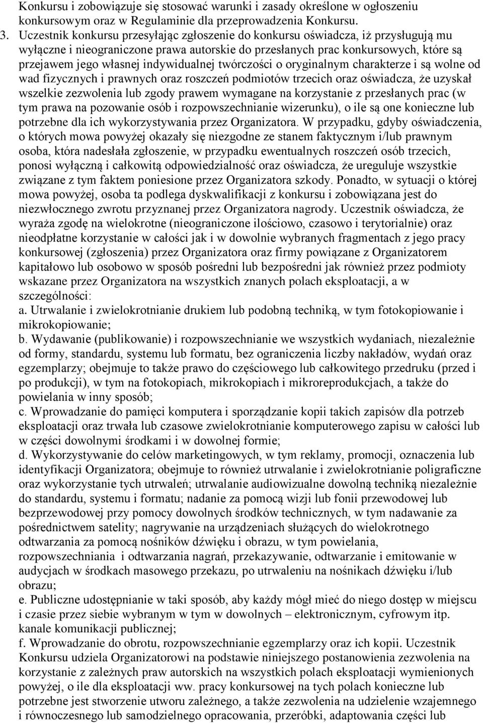 indywidualnej twórczości o oryginalnym charakterze i są wolne od wad fizycznych i prawnych oraz roszczeń podmiotów trzecich oraz oświadcza, że uzyskał wszelkie zezwolenia lub zgody prawem wymagane na