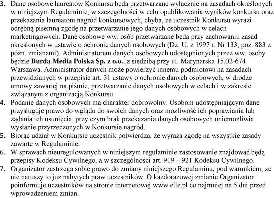 osób przetwarzane będą przy zachowaniu zasad określonych w ustawie o ochronie danych osobowych (Dz. U. z 1997 r. Nr 133, poz. 883 z późn. zmianami).