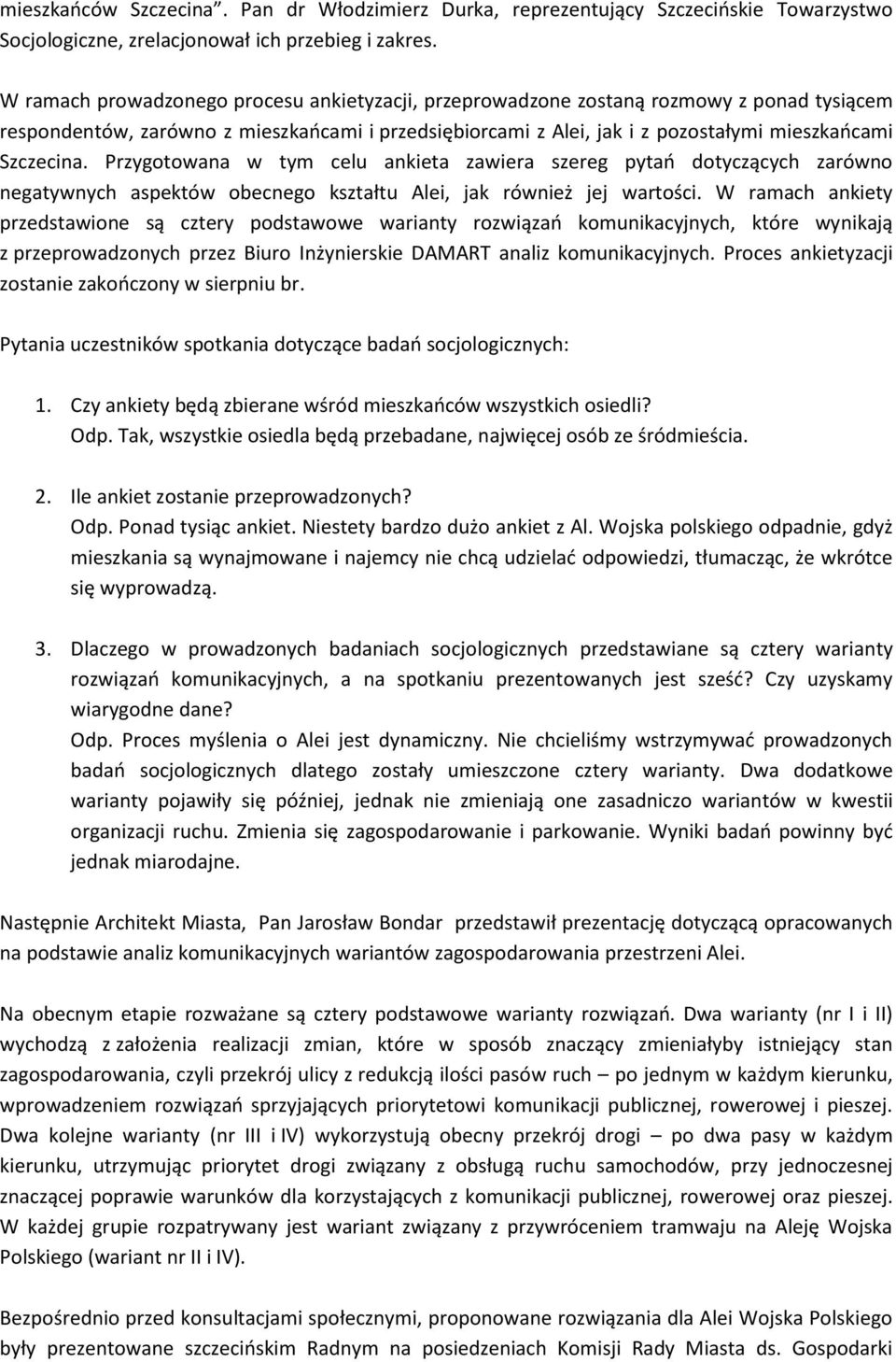 Przygotowana w tym celu ankieta zawiera szereg pytań dotyczących zarówno negatywnych aspektów obecnego kształtu Alei, jak również jej wartości.