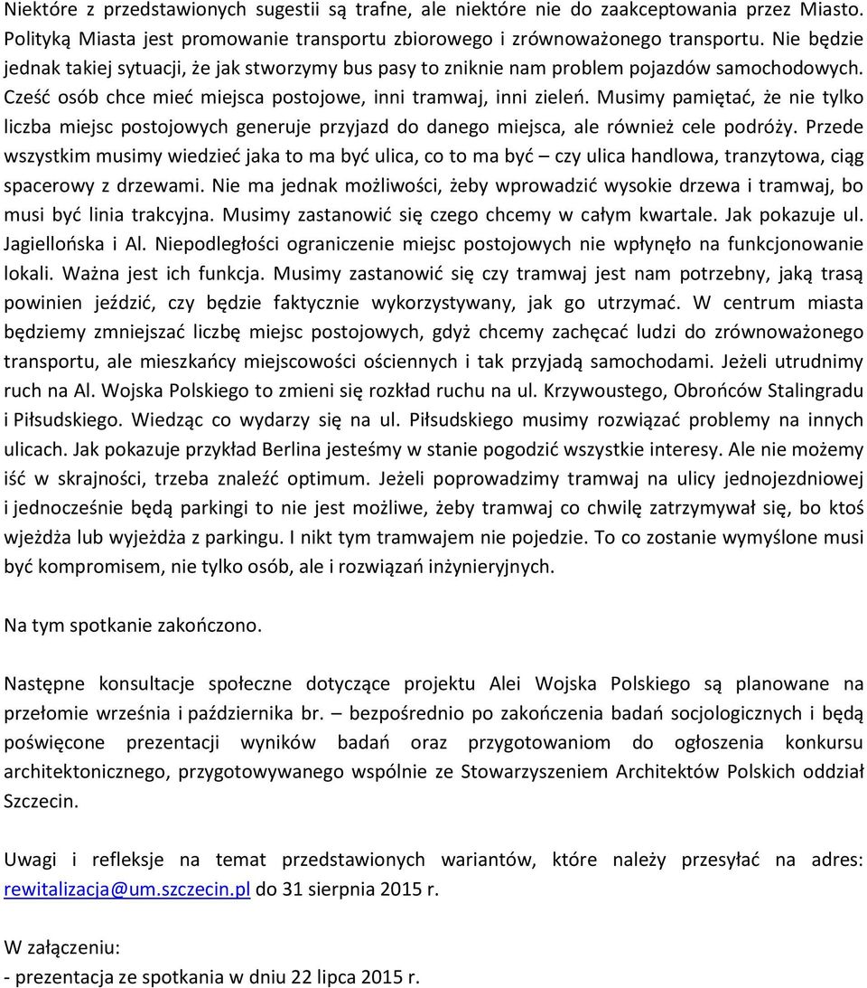 Musimy pamiętać, że nie tylko liczba miejsc postojowych generuje przyjazd do danego miejsca, ale również cele podróży.