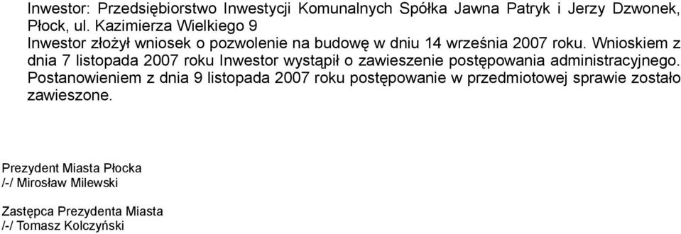 Wnioskiem z dnia 7 listopada 2007 roku Inwestor wystąpił o zawieszenie postępowania administracyjnego.