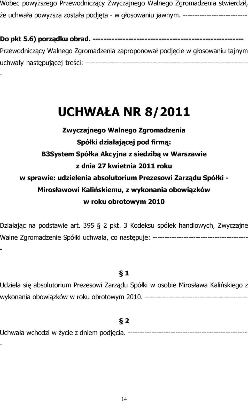 Spółka Akcyjna z siedzibą w Warszawie z dnia 27 kwietnia 2011 roku w sprawie: udzielenia absolutorium Prezesowi Zarządu Spółki Mirosławowi Kalińskiemu, z wykonania obowiązków w roku obrotowym 2010