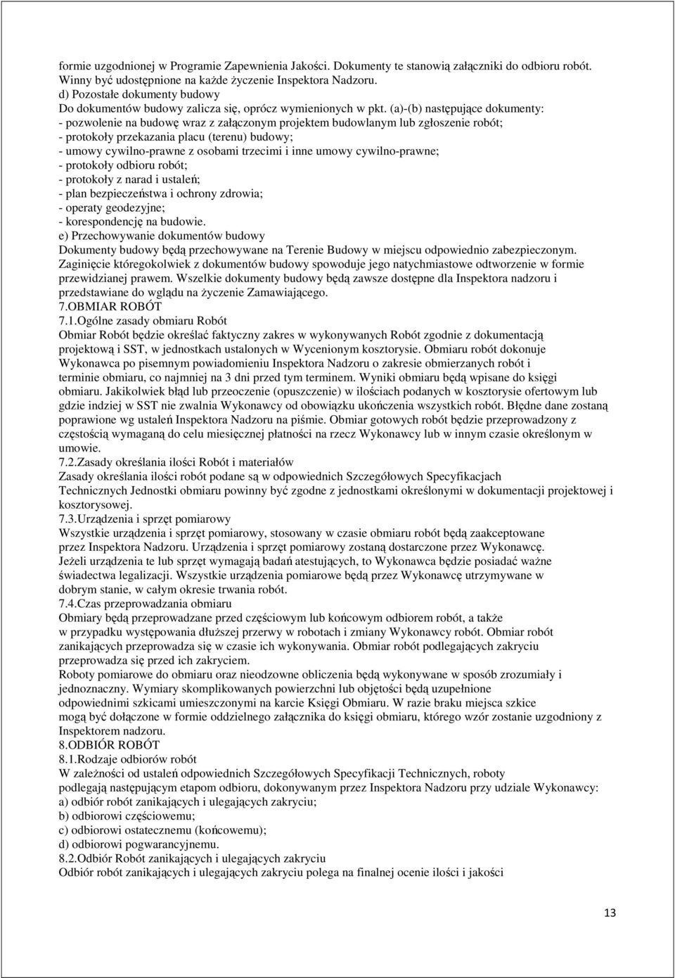 (a)-(b) następujące dokumenty: - pozwolenie na budowę wraz z załączonym projektem budowlanym lub zgłoszenie robót; - protokoły przekazania placu (terenu) budowy; - umowy cywilno-prawne z osobami