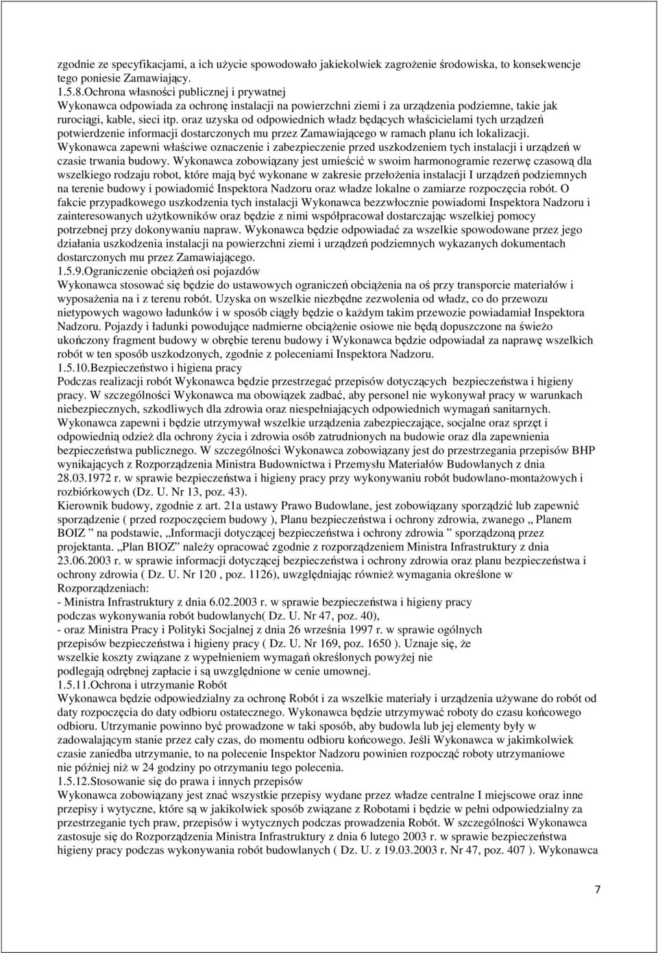 oraz uzyska od odpowiednich władz będących właścicielami tych urządzeń potwierdzenie informacji dostarczonych mu przez Zamawiającego w ramach planu ich lokalizacji.