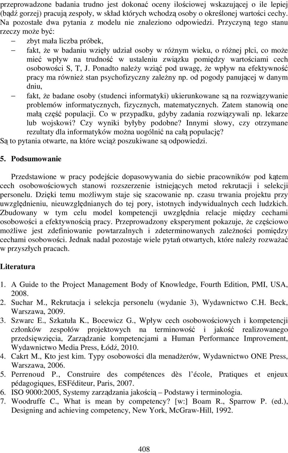 Przyczyną tego stanu rzeczy moŝe być: zbyt mała liczba próbek, fakt, Ŝe w badaniu wzięły udział osoby w róŝnym wieku, o róŝnej płci, co moŝe mieć wpływ na trudność w ustaleniu związku pomiędzy