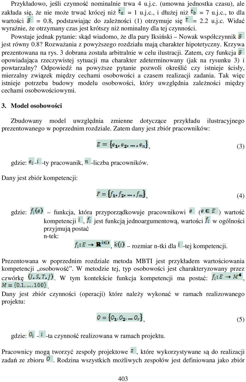 Powstaje jednak pytanie: skąd wiadomo, Ŝe dla pary Iksiński Nowak współczynnik jest równy 0.8? RozwaŜania z powyŝszego rozdziału mają charakter hipotetyczny. Krzywa prezentowana na rys.