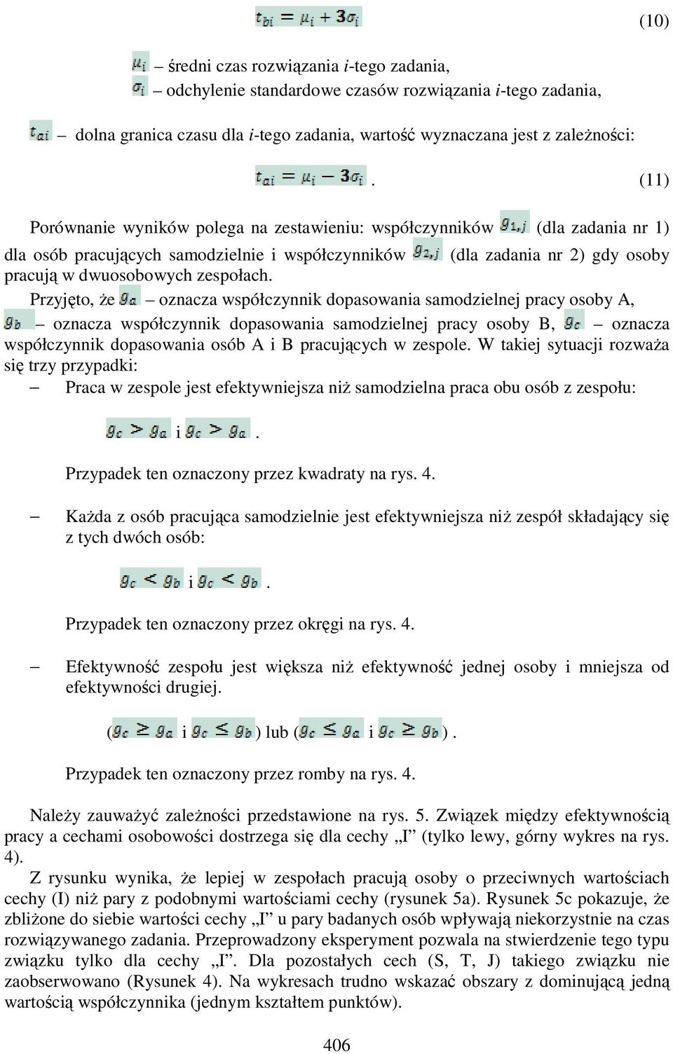 Przyjęto, Ŝe oznacza współczynnik dopasowania samodzielnej pracy osoby A, oznacza współczynnik dopasowania samodzielnej pracy osoby B, oznacza współczynnik dopasowania osób A i B pracujących w