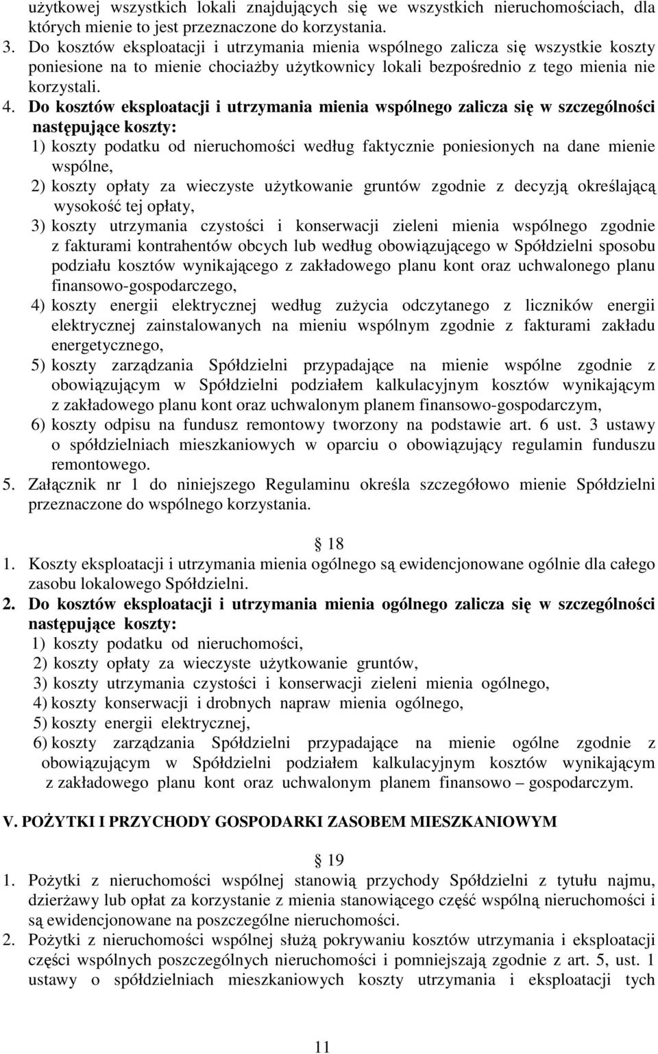 Do kosztów eksploatacji i utrzymania mienia wspólnego zalicza się w szczególności następujące koszty: 1) koszty podatku od nieruchomości według faktycznie poniesionych na dane mienie wspólne, 2)