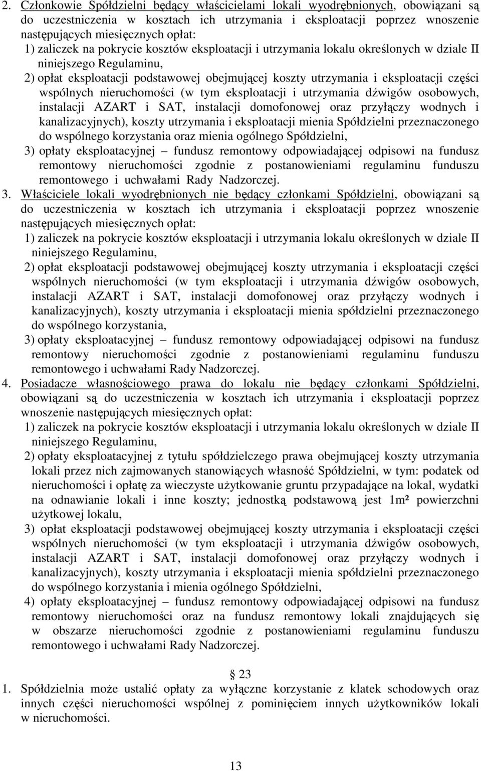 wspólnych nieruchomości (w tym eksploatacji i utrzymania dźwigów osobowych, instalacji AZART i SAT, instalacji domofonowej oraz przyłączy wodnych i kanalizacyjnych), koszty utrzymania i eksploatacji