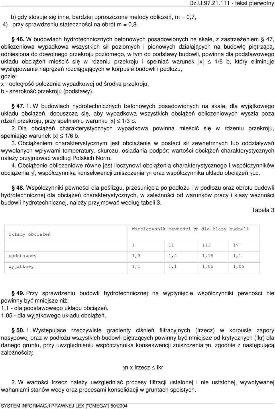 dowolnego przekroju poziomego, w tym do podstawy budowli, powinna dla podstawowego układu obciążeń mieścić się w rdzeniu przekroju i spełniać warunek x 1/6 b, który eliminuje występowanie naprężeń