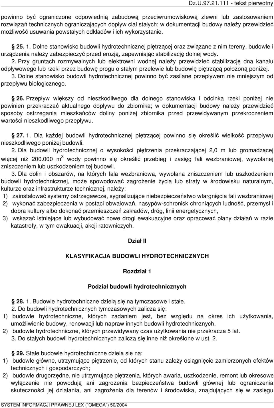 Dolne stanowisko budowli hydrotechnicznej piętrzącej oraz związane z nim tereny, budowle i urządzenia należy zabezpieczyć przed erozją, zapewniając stabilizację dolnej wody. 2.