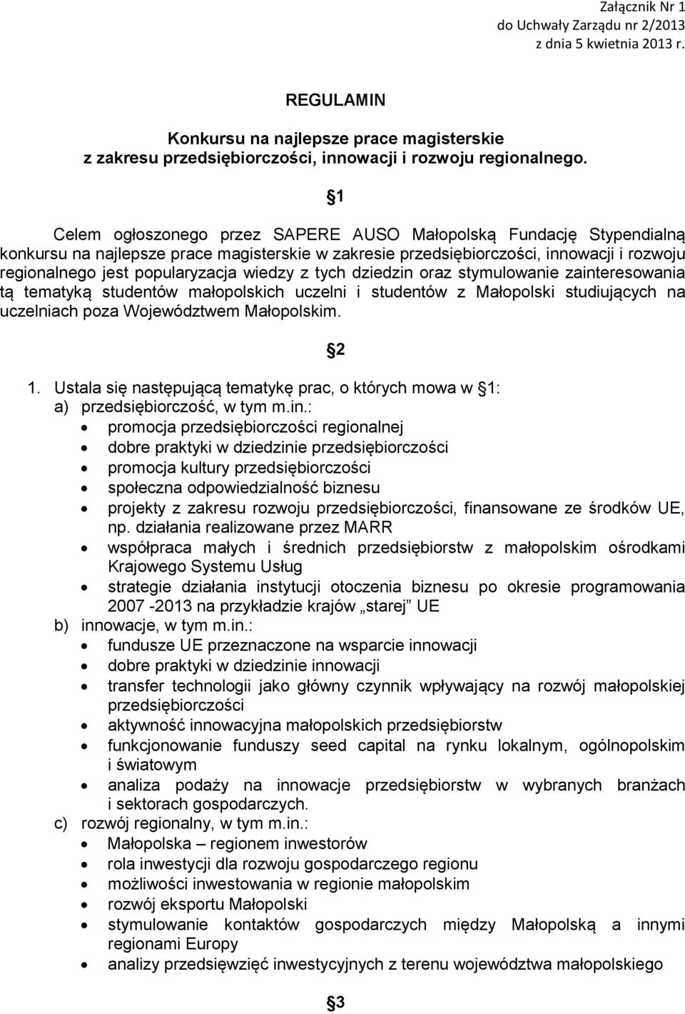 wiedzy z tych dziedzin oraz stymulowanie zainteresowania tą tematyką studentów małopolskich uczelni i studentów z Małopolski studiujących na uczelniach poza Województwem Małopolskim. 2 1.