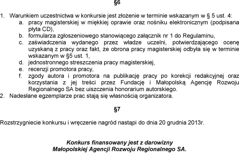 zaświadczenia wydanego przez władze uczelni, potwierdzającego ocenę uzyskaną z pracy oraz fakt, że obrona pracy magisterskiej odbyła się w terminie wskazanym w 5 ust. 1, d.