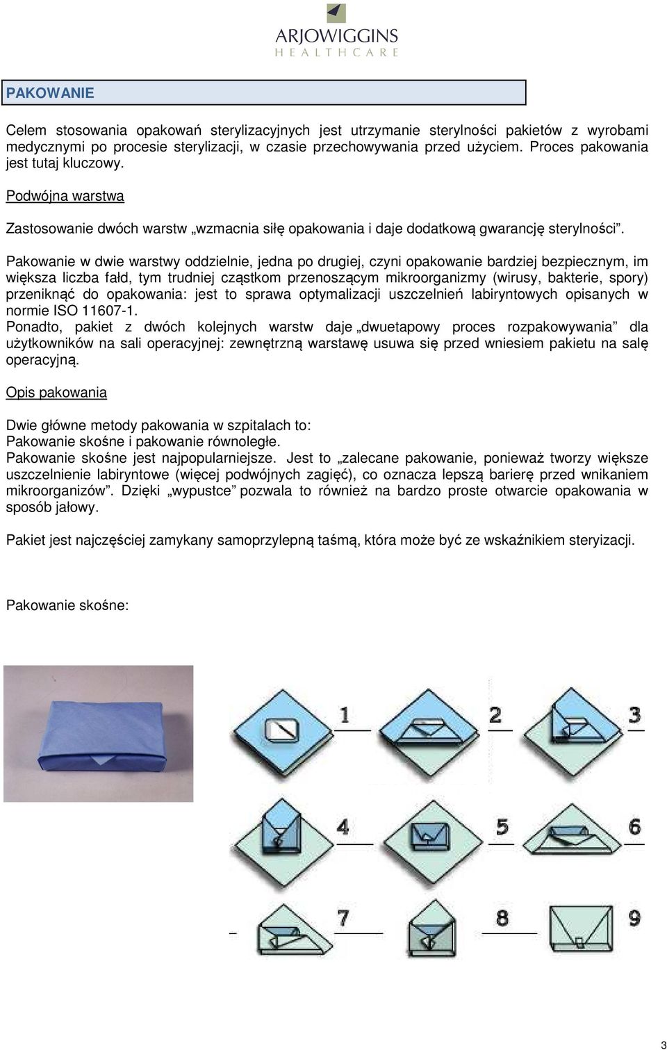 Pakwanie w dwie warstwy ddzielnie, jedna p drugiej, czyni pakwanie bardziej bezpiecznym, im większa liczba fałd, tym trudniej cząstkm przenszącym mikrrganizmy (wirusy, bakterie, spry) przeniknąć d