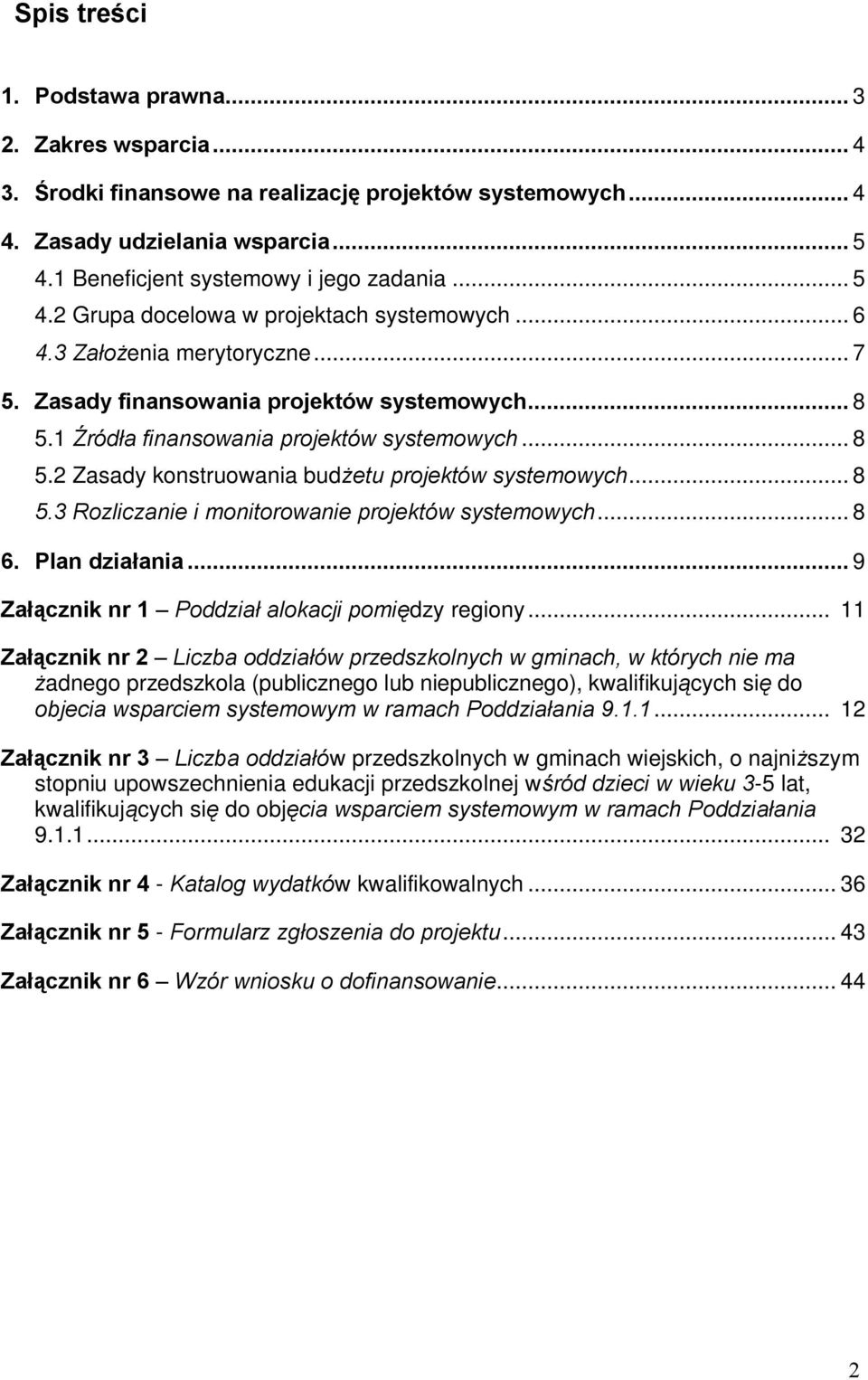 .. 8 5.3 Rozliczanie i monitorowanie projektów systemowych... 8 6. Plan działania... 9 Załącznik nr 1 Poddział alokacji pomiędzy regiony.