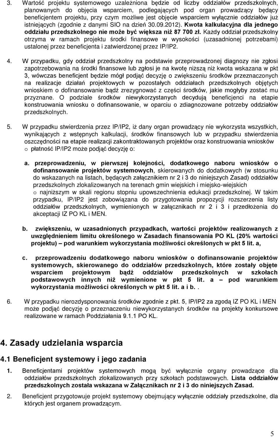 Kwota kalkulacyjna dla jednego oddziału przedszkolnego nie może być większa niż 87 700 zł.