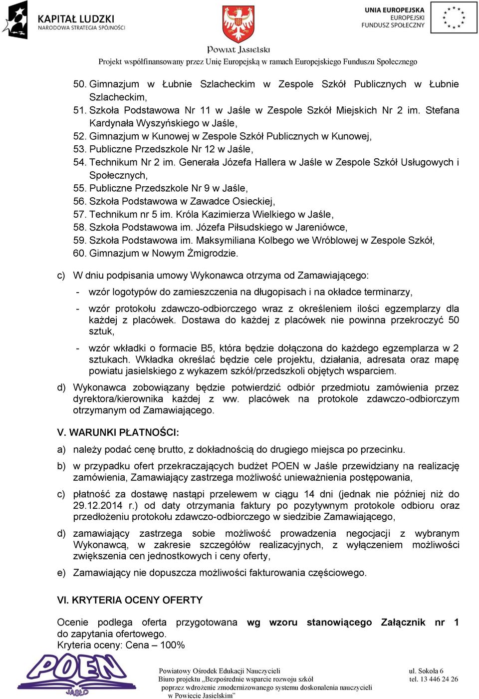 Publiczne Przedszkole Nr 9 w Jaśle, 56. Szkoła Podstawowa w Zawadce Osieckiej, 57. Technikum nr 5 im. Króla Kazimierza Wielkiego w Jaśle, 58. Szkoła Podstawowa im.