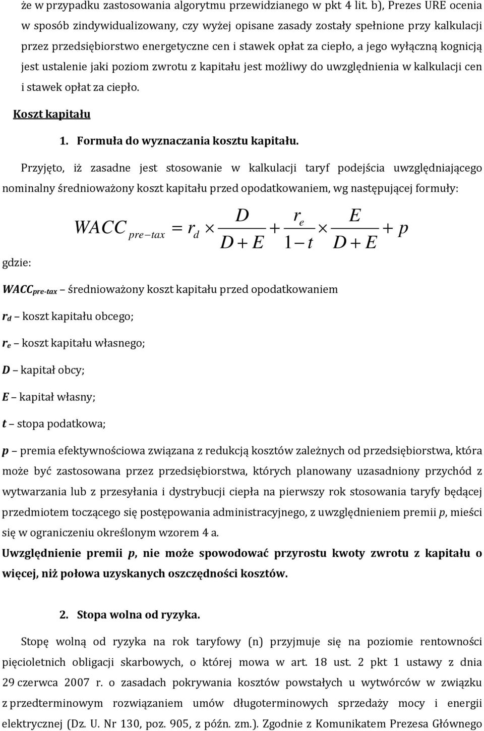 kognicją jest ustalenie jaki poziom zwrotu z kapitału jest możliwy do uwzględnienia w kalkulacji cen i stawek opłat za ciepło. Koszt kapitału 1. Formuła do wyznaczania kosztu kapitału.