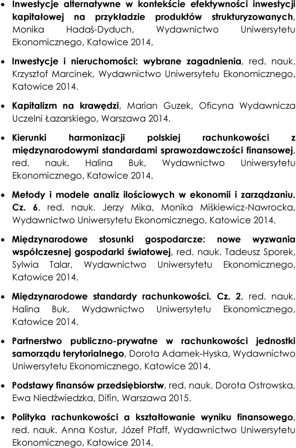 Krzysztof Marcinek, Wydawnictwo Uniwersytetu Ekonomicznego, Kapitalizm na krawędzi, Marian Guzek, Oficyna Wydawnicza Uczelni Łazarskiego, Warszawa Kierunki harmonizacji polskiej rachunkowości z