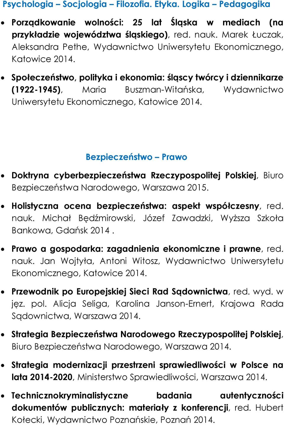 Ekonomicznego, Bezpieczeństwo Prawo Doktryna cyberbezpieczeństwa Rzeczypospolitej Polskiej, Biuro Bezpieczeństwa Narodowego, Warszawa 2015. Holistyczna ocena bezpieczeństwa: aspekt współczesny, red.