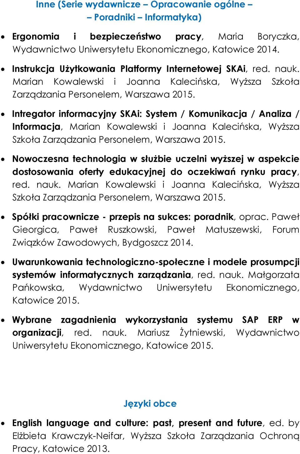 Intregator informacyjny SKAi: System / Komunikacja / Analiza / Informacja, Marian Kowalewski i Joanna Kalecińska, Wyższa Szkoła Zarządzania Personelem, Warszawa 2015.