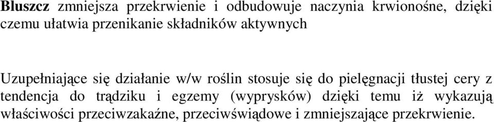 stosuje się do pielęgnacji tłustej cery z tendencja do trądziku i egzemy (wyprysków)