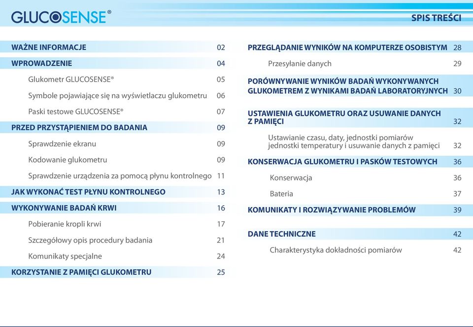 Szczegółowy opis procedury badania 21 Komunikaty specjalne 24 PRZEGLĄDANIE WYNIKÓW NA KOMPUTERZE OSOBISTYM 28 Przesyłanie danych 29 PORÓWNYWANIE WYNIKÓW BADAŃ WYKONYWANYCH GLUKOMETREM Z WYNIKAMI