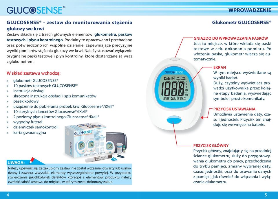 Należy stosować wyłącznie oryginalne paski testowe i płyn kontrolny, które dostarczane są wraz z glukometrem.