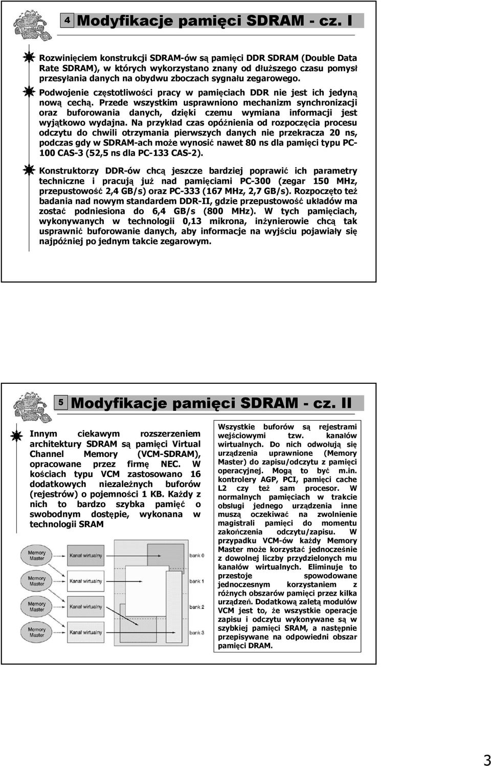 Podwojenie częstotliwości pracy w pamięciach DDR nie jest ich jedyną nową cechą.