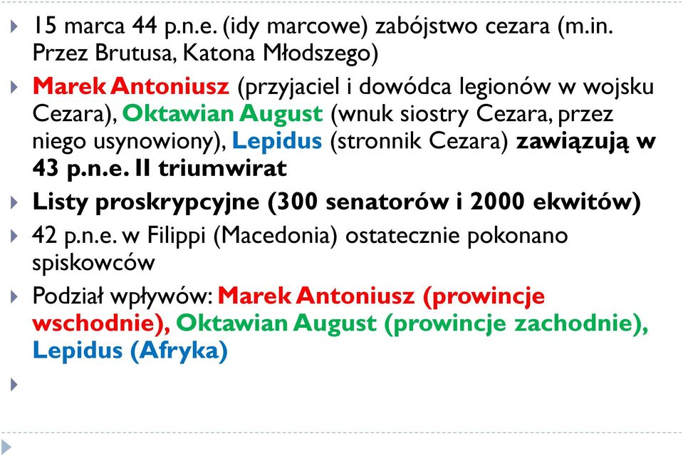 siostry Cezara, przez niego usynowiony), Lepidus (stronnik Cezara) zawiązują w 43 p.n.e. II triumwirat Listy proskrypcyjne (300 senatorów i 2000 ekwitów) 42 p.