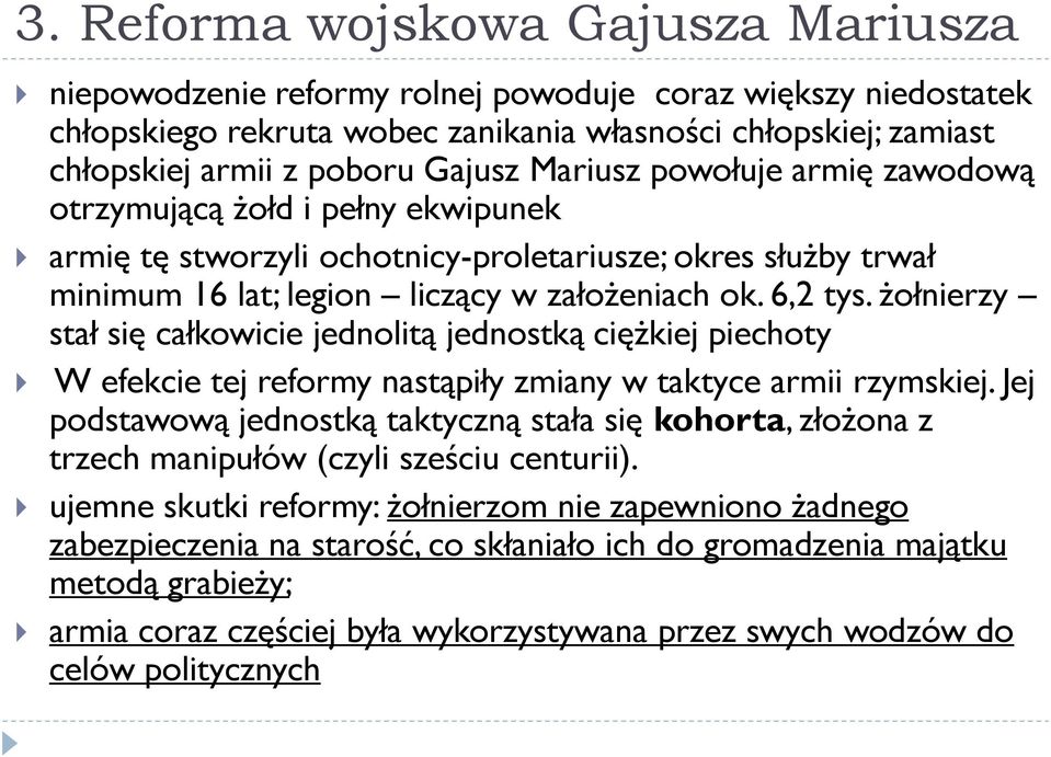 żołnierzy stał się całkowicie jednolitą jednostką ciężkiej piechoty W efekcie tej reformy nastąpiły zmiany w taktyce armii rzymskiej.