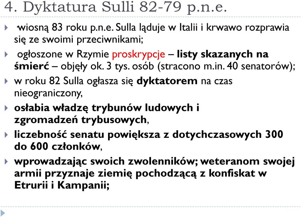 Sulla ląduje w Italii i krwawo rozprawia się ze swoimi przeciwnikami; ogłoszone w Rzymie proskrypcje listy skazanych na śmierć objęły