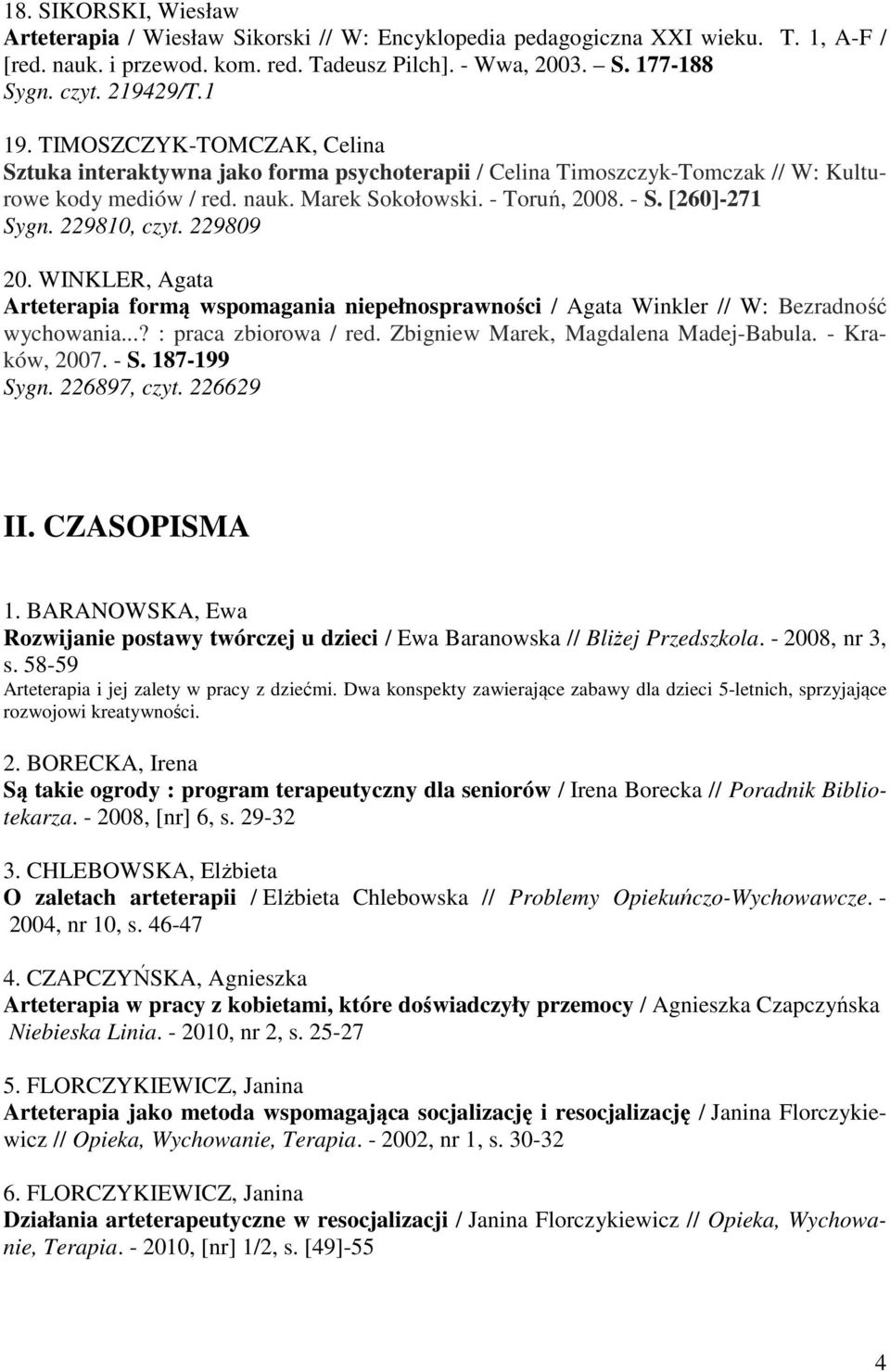 [260]-271 Sygn. 229810, czyt. 229809 20. WINKLER, Agata Arteterapia formą wspomagania niepełnosprawności / Agata Winkler // W: Bezradność wychowania...? : praca zbiorowa / red.