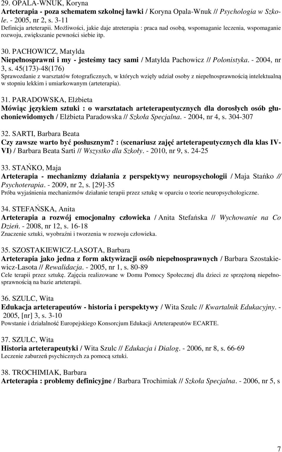 PACHOWICZ, Matylda Niepełnosprawni i my - jesteśmy tacy sami / Matylda Pachowicz // Polonistyka. - 2004, nr 3, s.