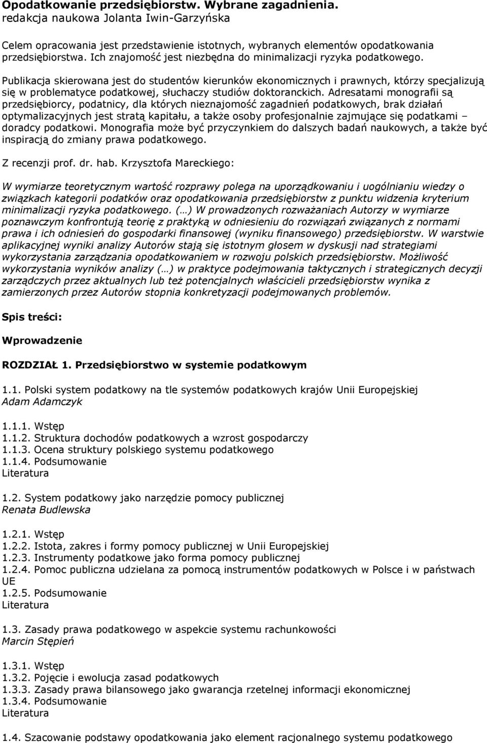 Publikacja skierowana jest do studentów kierunków ekonomicznych i prawnych, którzy specjalizują się w problematyce podatkowej, słuchaczy studiów doktoranckich.