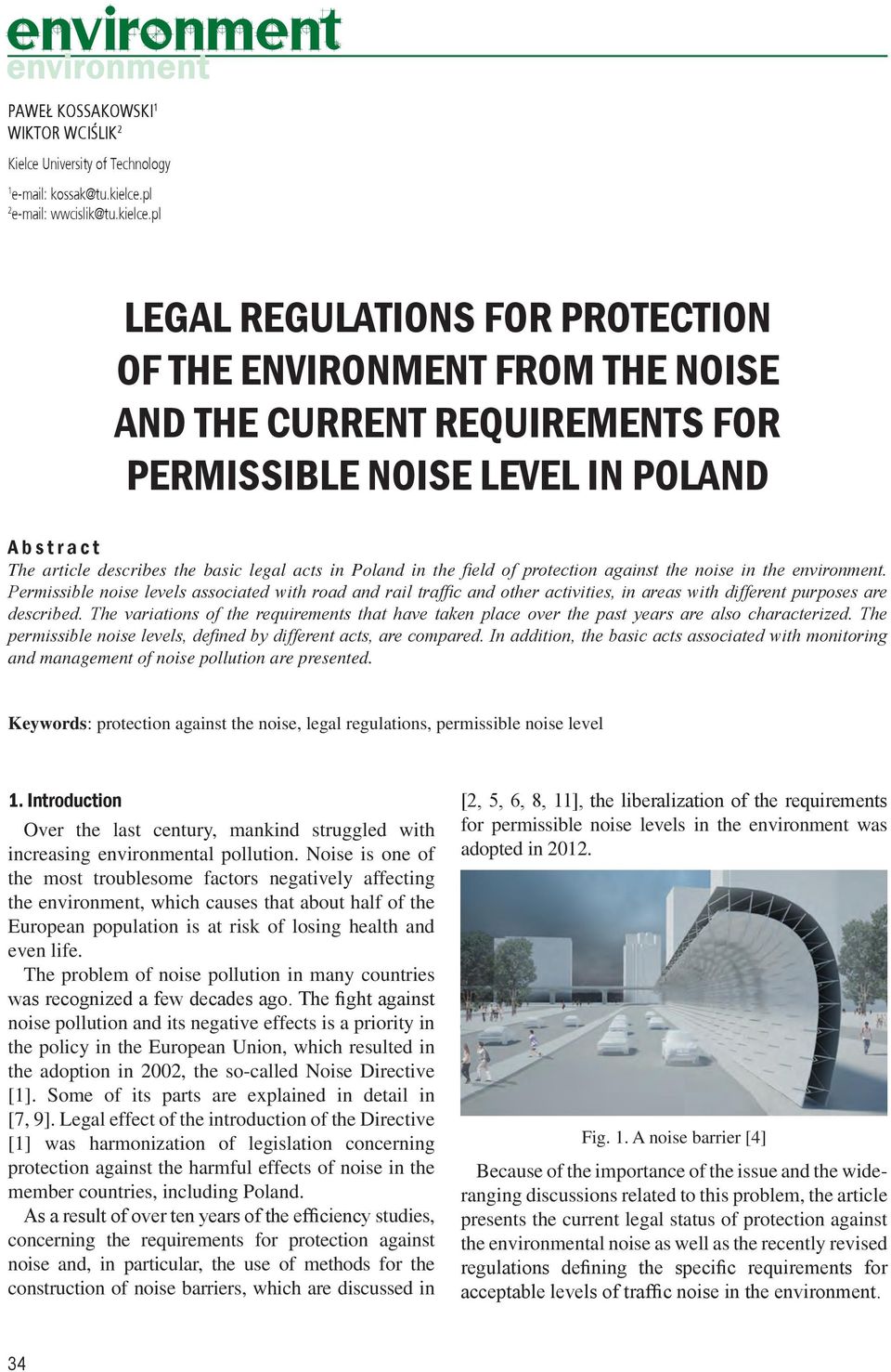 pl LEGAL REGULATIONS FOR PROTECTION OF THE ENVIRONMENT FROM THE NOISE AND THE CURRENT REQUIREMENTS FOR PERMISSIBLE NOISE LEVEL IN POLAND A b s t r a c t The article describes the basic legal acts in