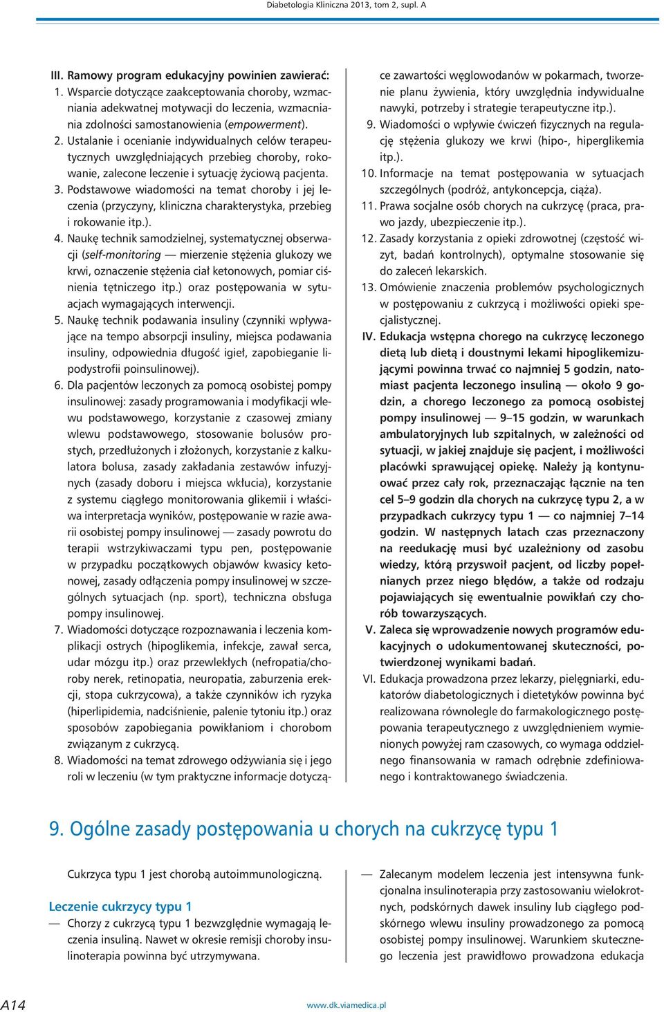 Ustalanie i ocenianie indywidualnych celów terapeutycznych uwzględniających przebieg choroby, rokowanie, zalecone leczenie i sytuację życiową pacjenta. 3.