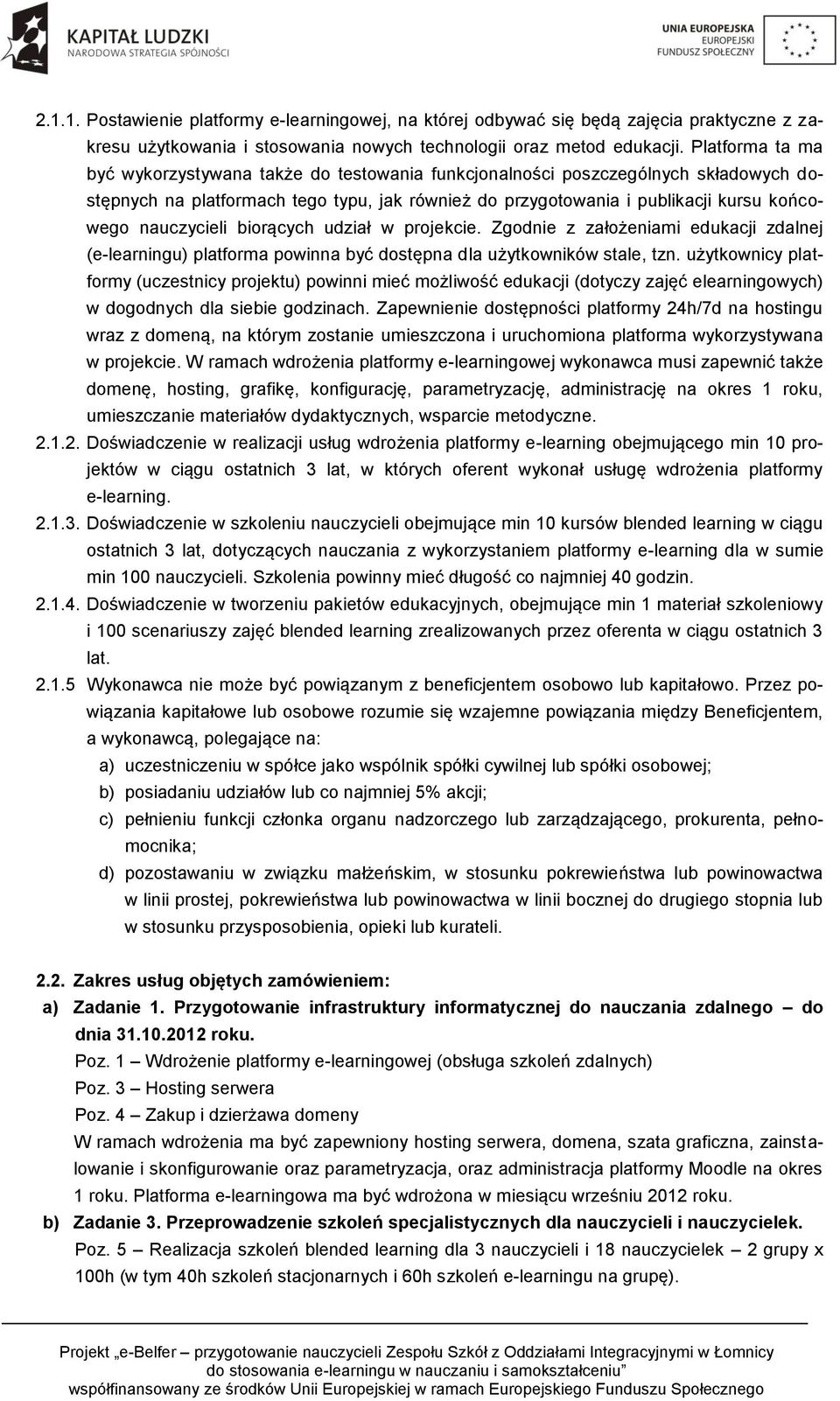 nauczycieli biorących udział w projekcie. Zgodnie z założeniami edukacji zdalnej (e-learningu) platforma powinna być dostępna dla użytkowników stale, tzn.