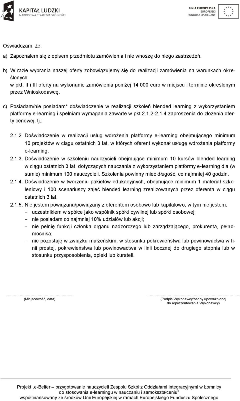 II i III oferty na wykonanie zamówienia poniżej 14 000 euro w miejscu i terminie określonym przez Wnioskodawcę.