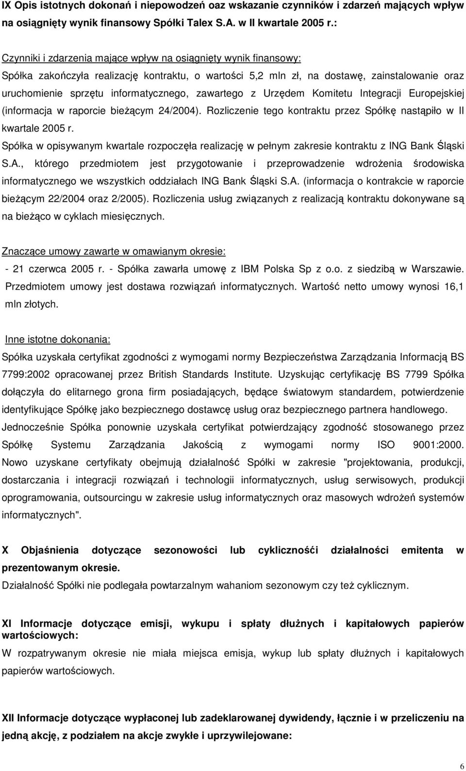 zawartego z Urzędem Komitetu Integracji Europejskiej (informacja w raporcie bieŝącym 24/2004). Rozliczenie tego kontraktu przez Spółkę nastąpiło w II kwartale 2005 r.