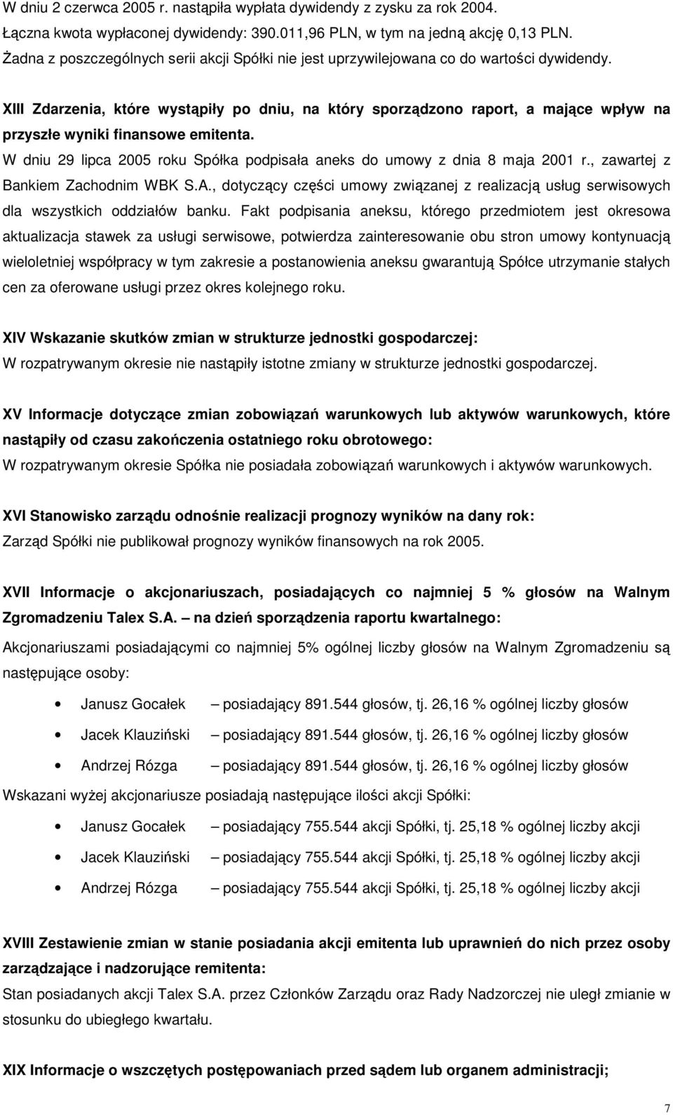 XIII Zdarzenia, które wystąpiły po dniu, na który sporządzono raport, a mające wpływ na przyszłe wyniki finansowe emitenta.