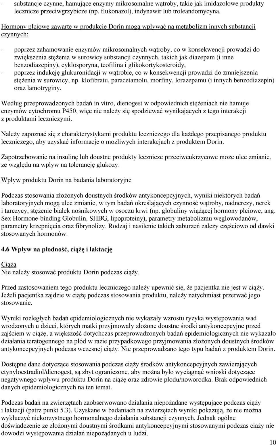 stężenia w surowicy substancji czynnych, takich jak diazepam (i inne benzodiazepiny), cyklosporyna, teofilina i glikokortykosteroidy, - poprzez indukcję glukuronidacji w wątrobie, co w konsekwencji