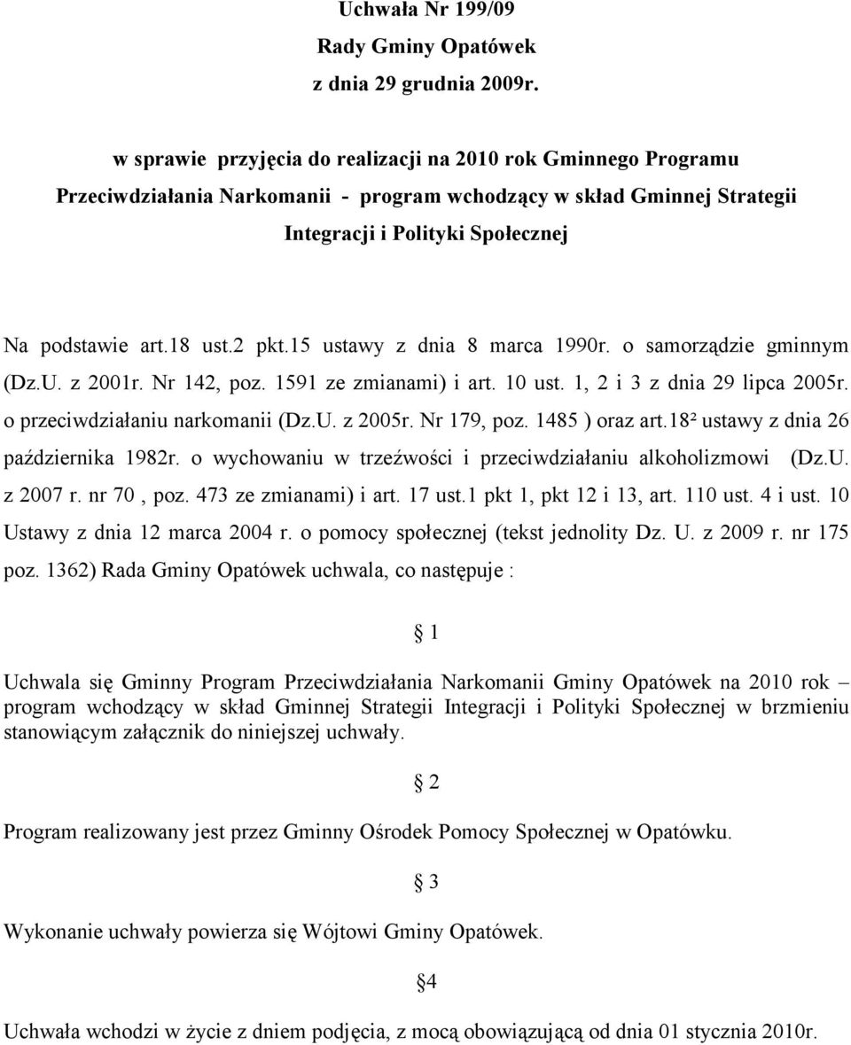 2 pkt.15 ustawy z dnia 8 marca 1990r. o samorządzie gminnym (Dz.U. z 2001r. Nr 142, poz. 1591 ze zmianami) i art. 10 ust. 1, 2 i 3 z dnia 29 lipca 2005r. o przeciwdziałaniu narkomanii (Dz.U. z 2005r.