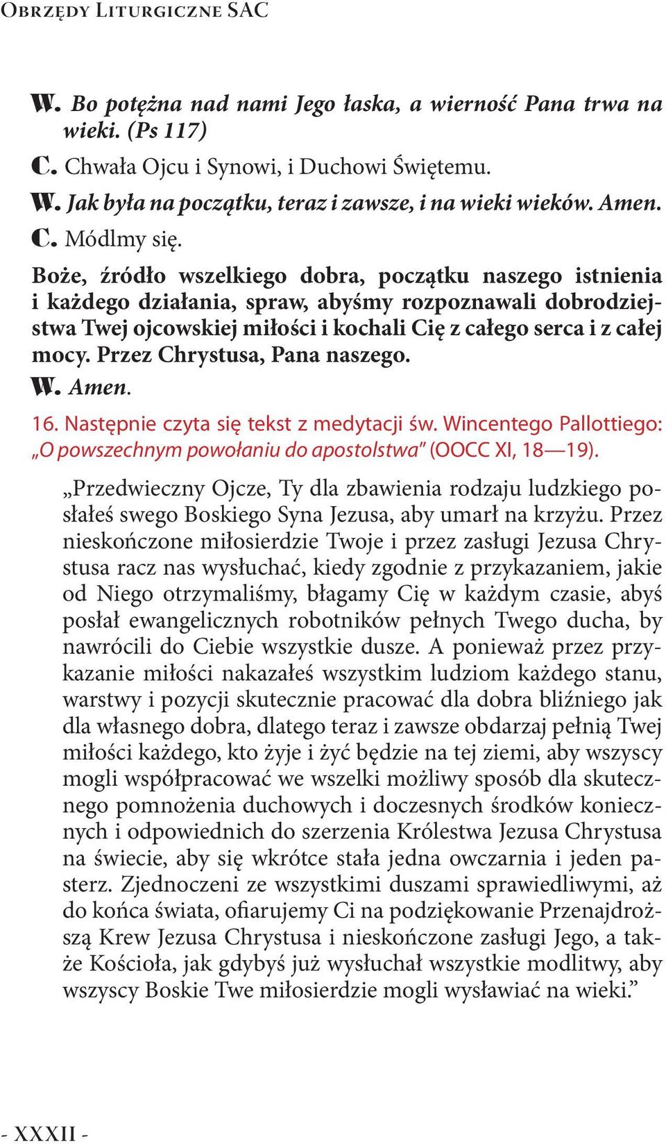 Boże, źródło wszelkiego dobra, początku naszego istnienia i każdego działania, spraw, abyśmy rozpoznawali dobrodziejstwa Twej ojcowskiej miłości i kochali Cię z całego serca i z całej mocy.