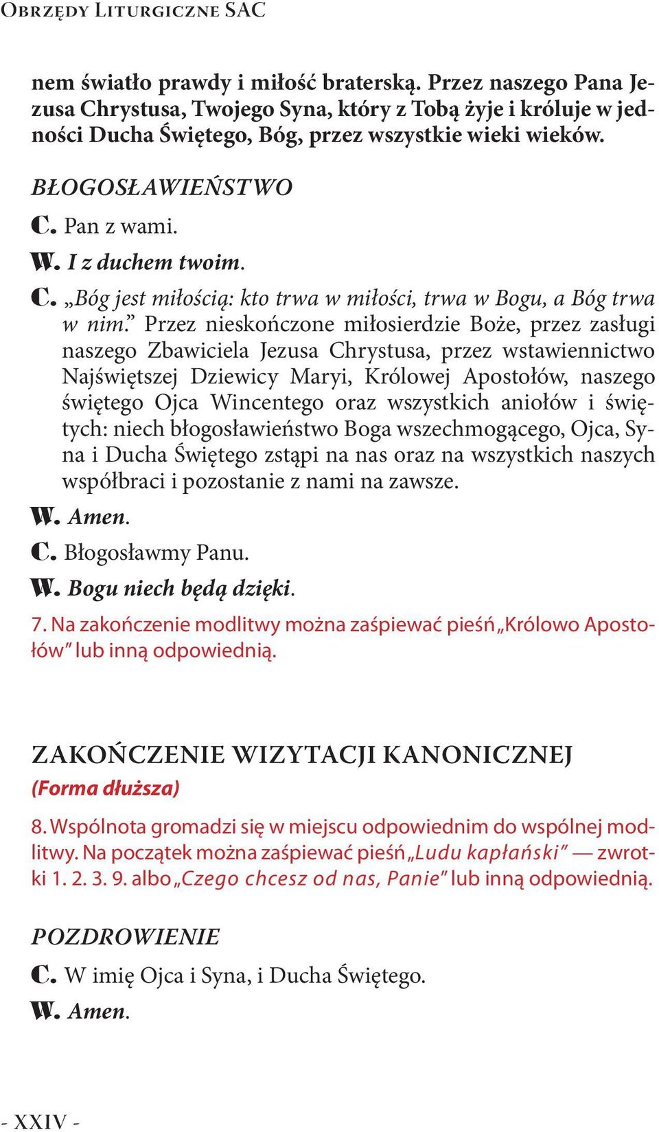 Przez nieskończone miłosierdzie Boże, przez zasługi naszego Zbawiciela Jezusa Chrystusa, przez wstawiennictwo Najświętszej Dziewicy Maryi, Królowej Apostołów, naszego świętego Ojca Wincentego oraz